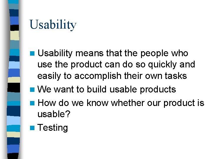 Usability n Usability means that the people who use the product can do so