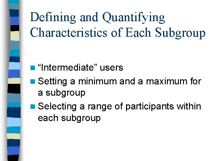 Defining and Quantifying Characteristics of Each Subgroup n “Intermediate” users n Setting a minimum