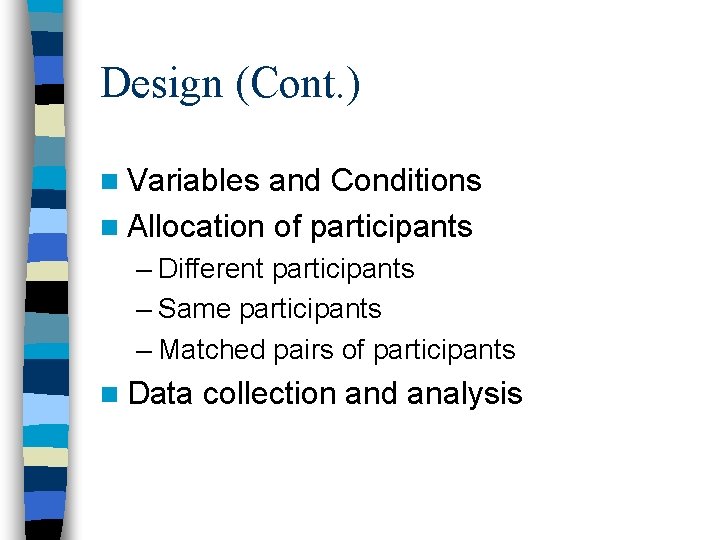 Design (Cont. ) n Variables and Conditions n Allocation of participants – Different participants