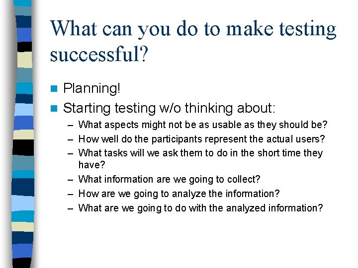 What can you do to make testing successful? Planning! n Starting testing w/o thinking