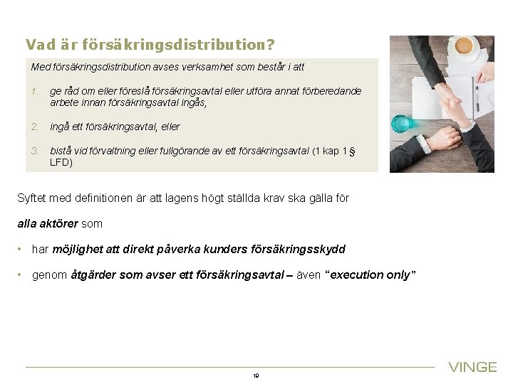 Vad är försäkringsdistribution? Med försäkringsdistribution avses verksamhet som består i att 1. ge råd