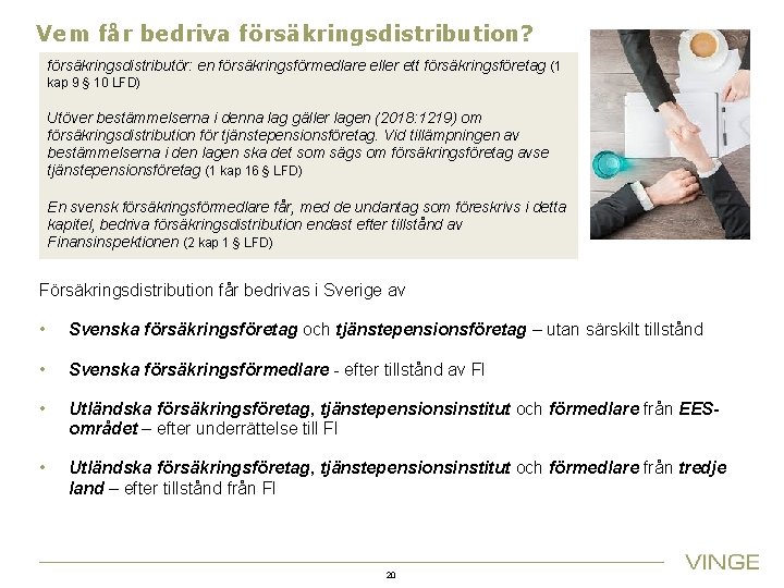 Vem får bedriva försäkringsdistribution? försäkringsdistributör: en försäkringsförmedlare eller ett försäkringsföretag (1 kap 9 §