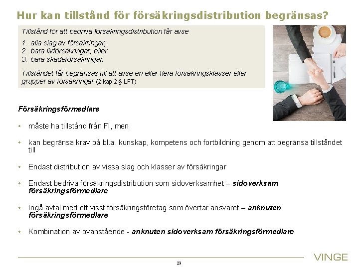 Hur kan tillstånd försäkringsdistribution begränsas? Tillstånd för att bedriva försäkringsdistribution får avse 1. alla