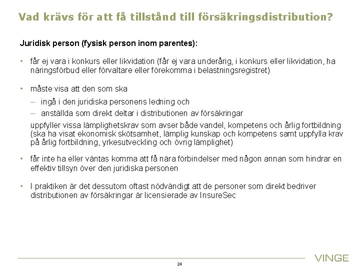Vad krävs för att få tillstånd till försäkringsdistribution? Juridisk person (fysisk person inom parentes):