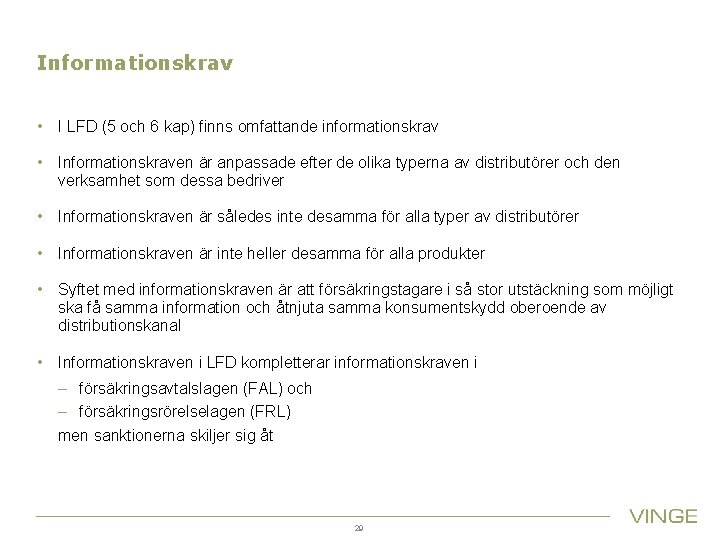 Informationskrav • I LFD (5 och 6 kap) finns omfattande informationskrav • Informationskraven är