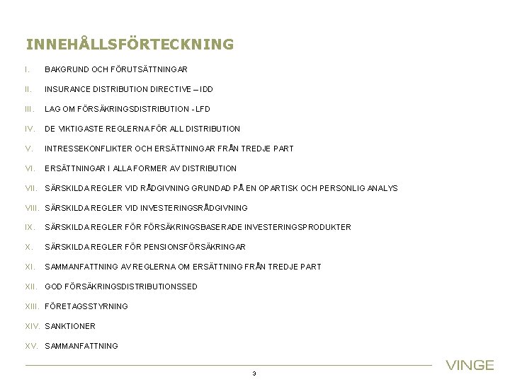 INNEHÅLLSFÖRTECKNING I. BAKGRUND OCH FÖRUTSÄTTNINGAR II. INSURANCE DISTRIBUTION DIRECTIVE – IDD III. LAG OM