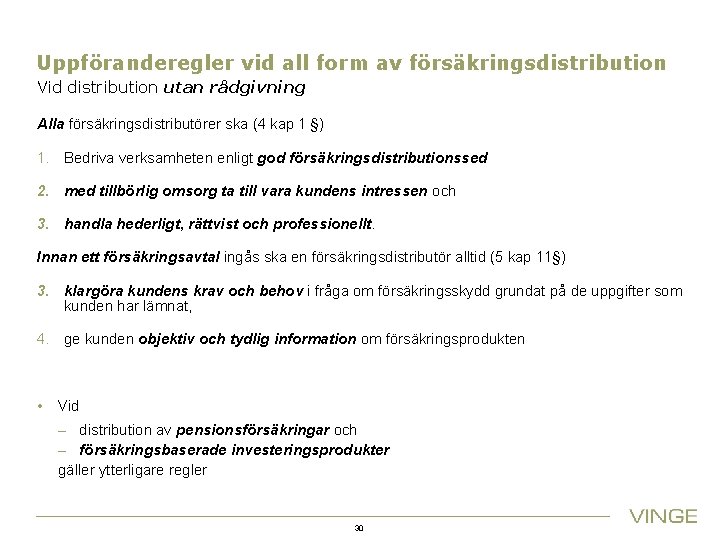 Uppföranderegler vid all form av försäkringsdistribution Vid distribution utan rådgivning Alla försäkringsdistributörer ska (4