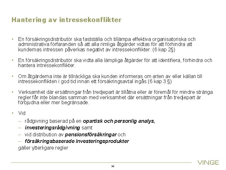 Hantering av intressekonflikter • En försäkringsdistributör ska fastställa och tillämpa effektiva organisatoriska och administrativa