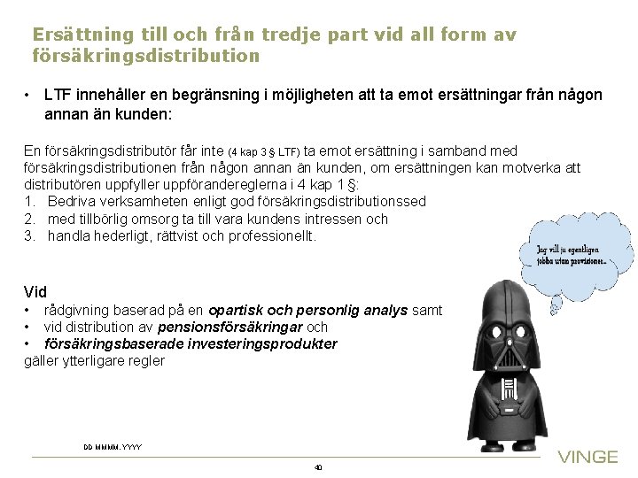 Ersättning till och från tredje part vid all form av försäkringsdistribution • LTF innehåller