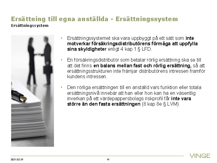 Ersättning till egna anställda - Ersättningssystem • Ersättningssystemet ska vara uppbyggt på ett sätt