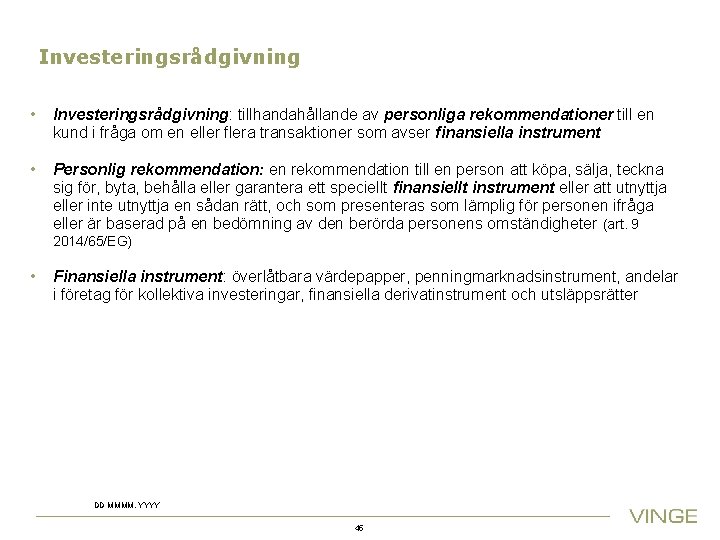 Investeringsrådgivning • Investeringsrådgivning: tillhandahållande av personliga rekommendationer till en kund i fråga om en