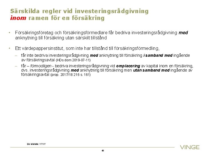 Särskilda regler vid investeringsrådgivning inom ramen försäkring • Försäkringsföretag och försäkringsförmedlare får bedriva investeringsrådgivning