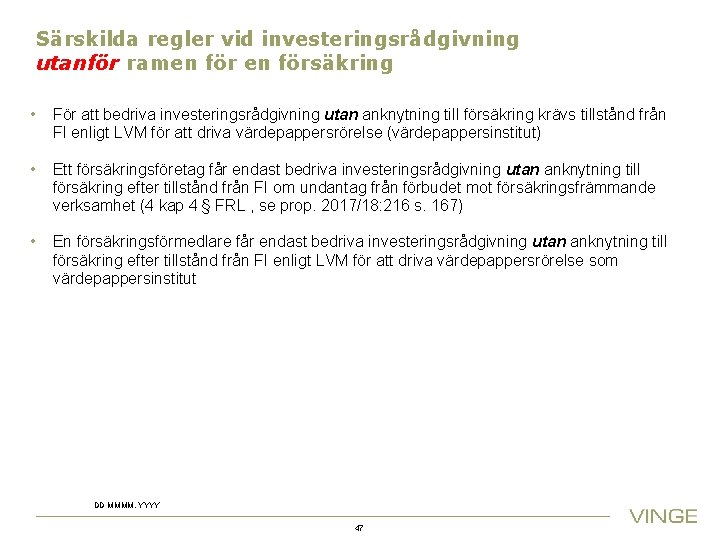 Särskilda regler vid investeringsrådgivning utanför ramen försäkring • För att bedriva investeringsrådgivning utan anknytning