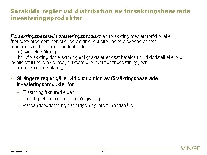 Särskilda regler vid distribution av försäkringsbaserade investeringsprodukter Försäkringsbaserad investeringsprodukt: en försäkring med ett förfallo-
