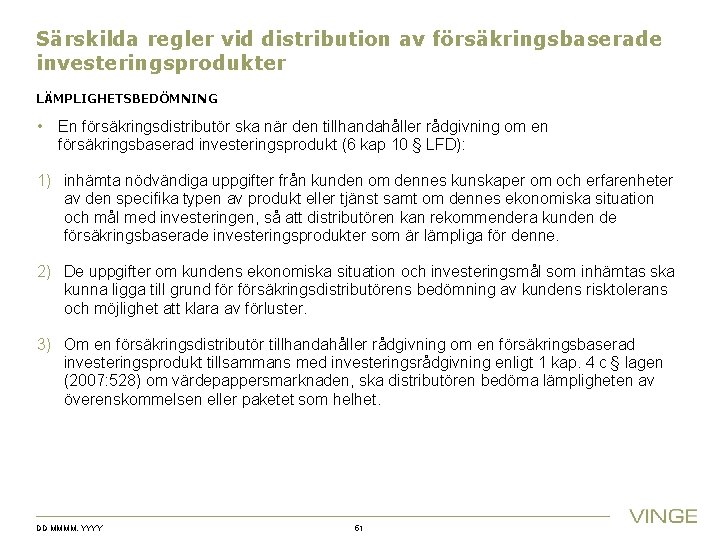 Särskilda regler vid distribution av försäkringsbaserade investeringsprodukter LÄMPLIGHETSBEDÖMNING • En försäkringsdistributör ska när den