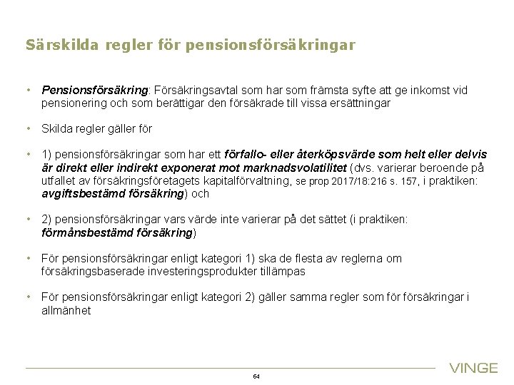 Särskilda regler för pensionsförsäkringar • Pensionsförsäkring: Försäkringsavtal som har som främsta syfte att ge