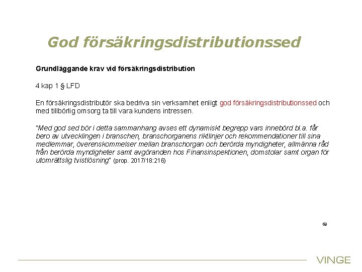 God försäkringsdistributionssed Grundläggande krav vid försäkringsdistribution 4 kap 1 § LFD En försäkringsdistributör ska