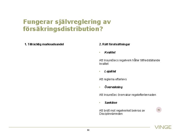 Fungerar självreglering av försäkringsdistribution? 1. Tillräcklig marknadsandel 2. Rätt förutsättningar • Kvalitet Att Insure.