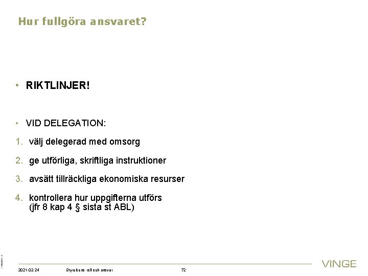 Hur fullgöra ansvaret? • RIKTLINJER! • VID DELEGATION: 1. välj delegerad med omsorg 2.