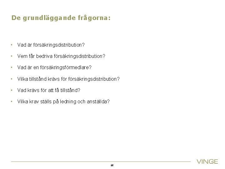 De grundläggande frågorna: • Vad är försäkringsdistribution? • Vem får bedriva försäkringsdistribution? • Vad