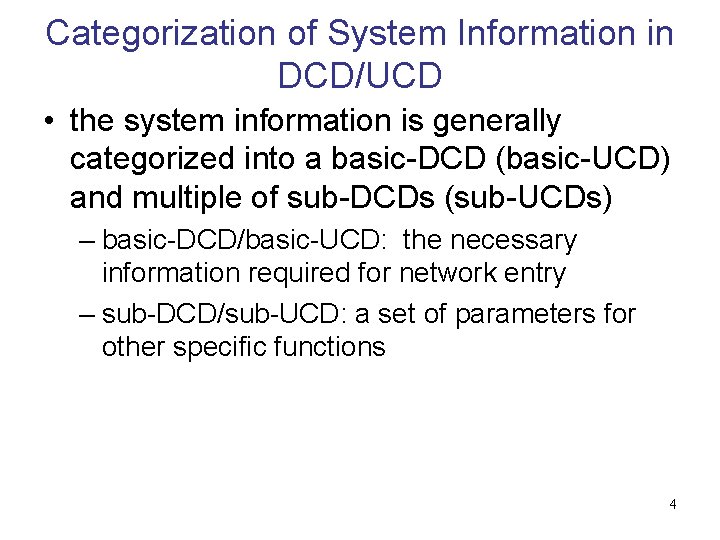Categorization of System Information in DCD/UCD • the system information is generally categorized into