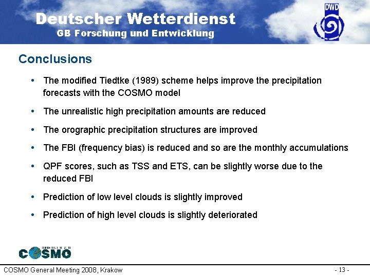 Deutscher Wetterdienst GB Forschung und Entwicklung Conclusions • The modified Tiedtke (1989) scheme helps