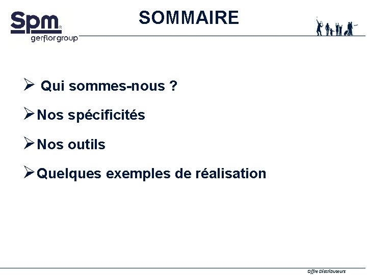 SOMMAIRE Ø Qui sommes-nous ? Ø Nos spécificités Ø Nos outils Ø Quelques exemples