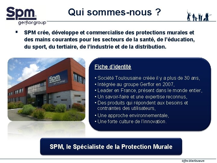 Qui sommes-nous ? § SPM crée, développe et commercialise des protections murales et des