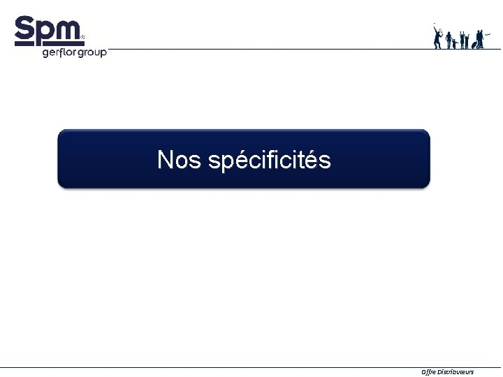 Nos spécificités Offre Distributeurs 