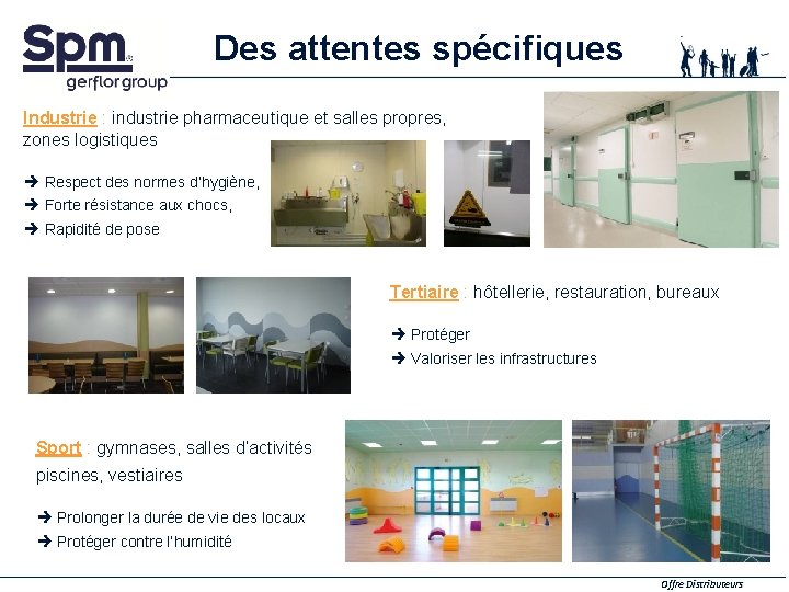 Des attentes spécifiques Industrie : industrie pharmaceutique et salles propres, zones logistiques è Respect