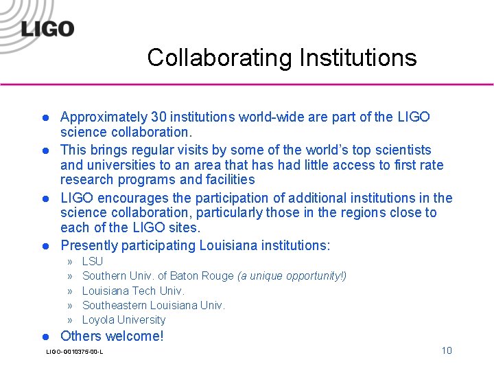Collaborating Institutions l l Approximately 30 institutions world-wide are part of the LIGO science