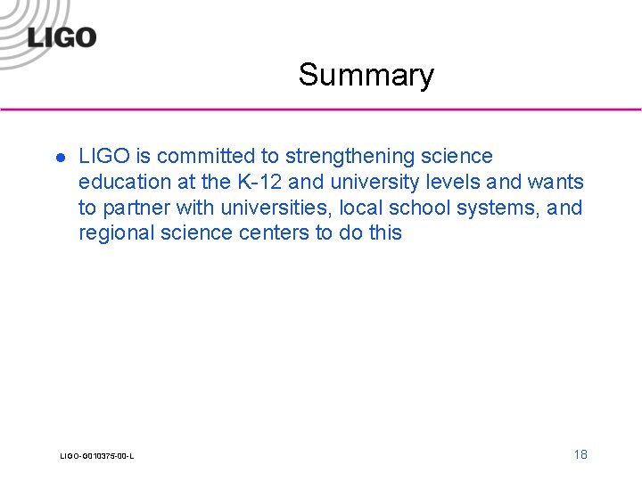 Summary l LIGO is committed to strengthening science education at the K-12 and university