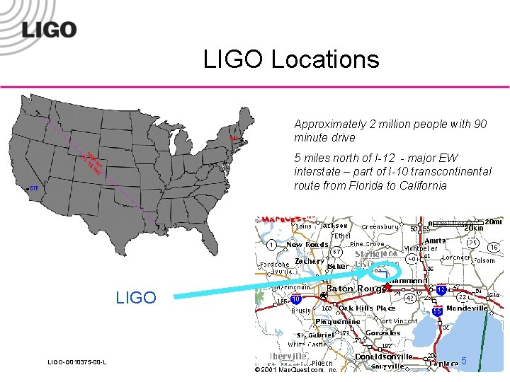 LIGO Locations Approximately 2 million people with 90 minute drive 5 miles north of