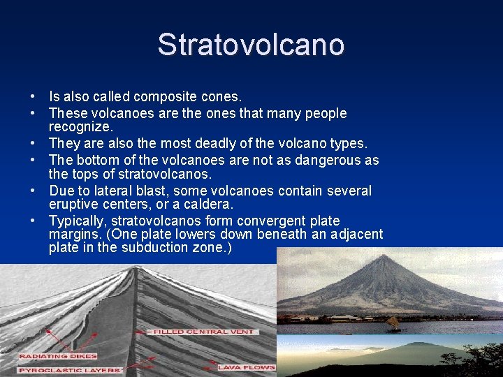 Stratovolcano • Is also called composite cones. • These volcanoes are the ones that