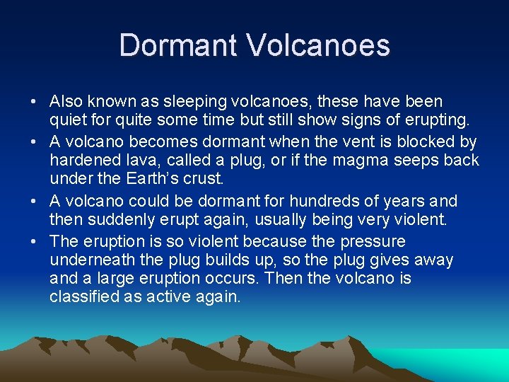 Dormant Volcanoes • Also known as sleeping volcanoes, these have been quiet for quite