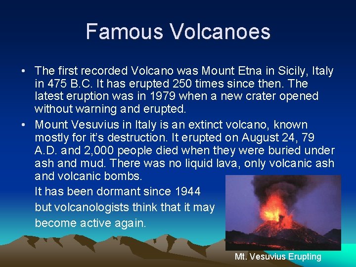 Famous Volcanoes • The first recorded Volcano was Mount Etna in Sicily, Italy in