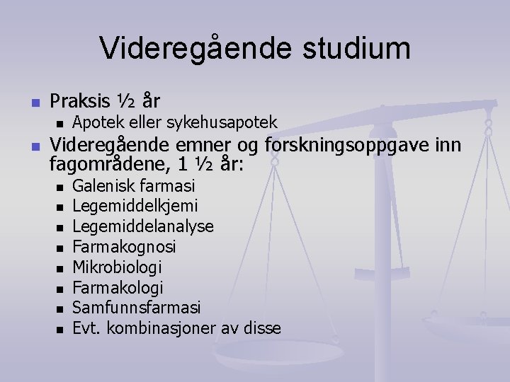 Videregående studium n Praksis ½ år n n Apotek eller sykehusapotek Videregående emner og