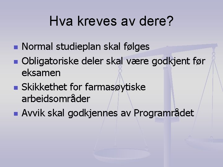 Hva kreves av dere? n n Normal studieplan skal følges Obligatoriske deler skal være