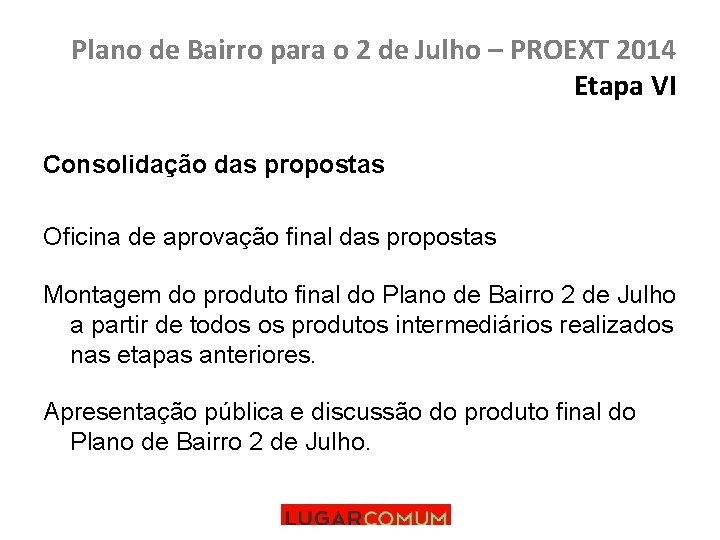 Plano de Bairro para o 2 de Julho – PROEXT 2014 Etapa VI Consolidação