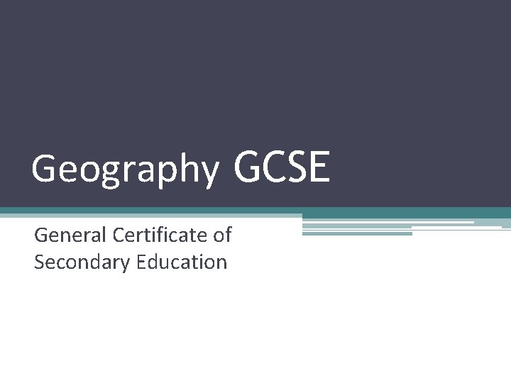 Geography GCSE General Certificate of Secondary Education How