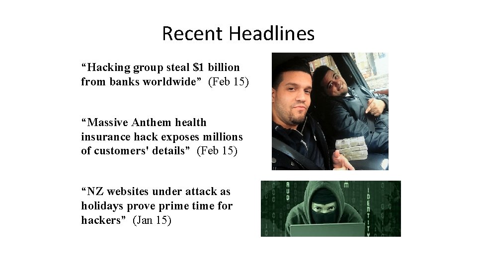 Recent Headlines “Hacking group steal $1 billion from banks worldwide” (Feb 15) “Massive Anthem