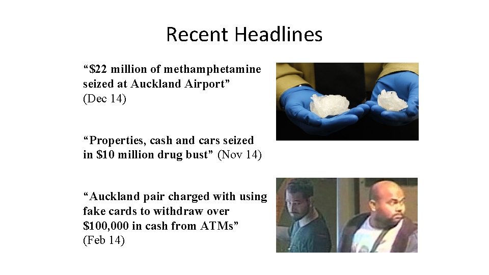 Recent Headlines “$22 million of methamphetamine seized at Auckland Airport” (Dec 14) “Properties, cash