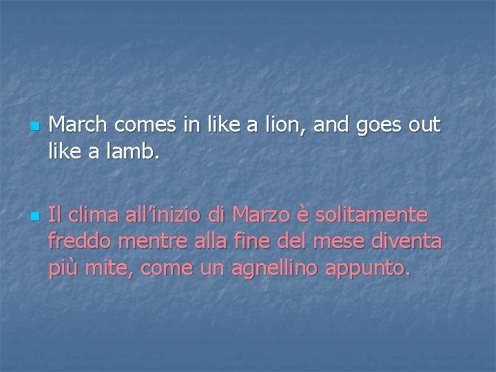 n n March comes in like a lion, and goes out like a lamb.