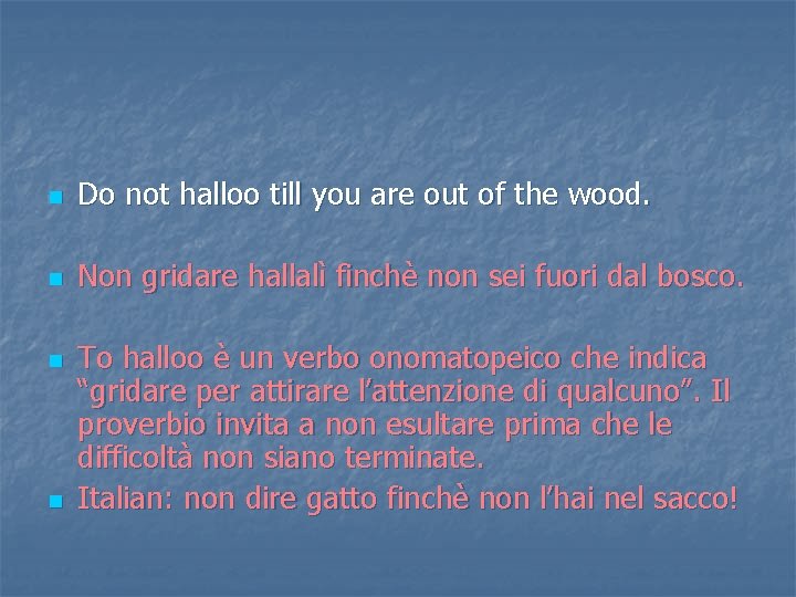 n Do not halloo till you are out of the wood. n Non gridare