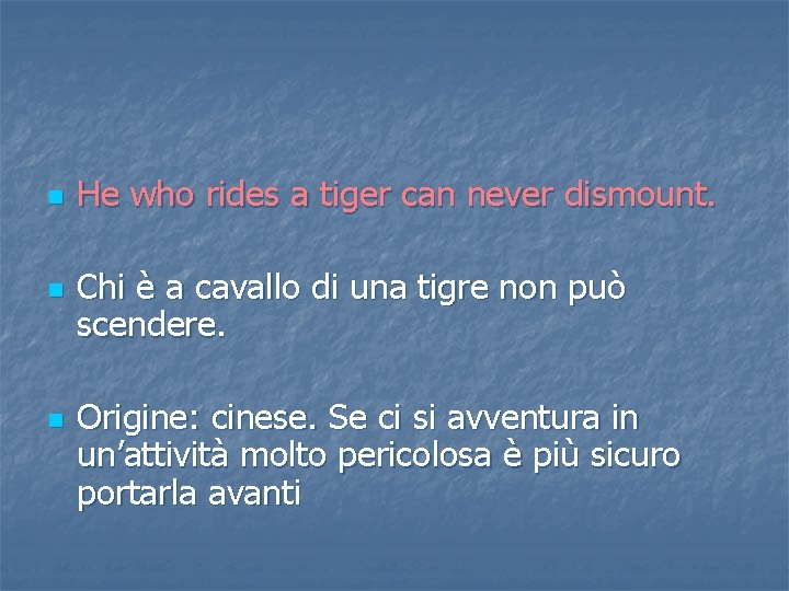 n n n He who rides a tiger can never dismount. Chi è a