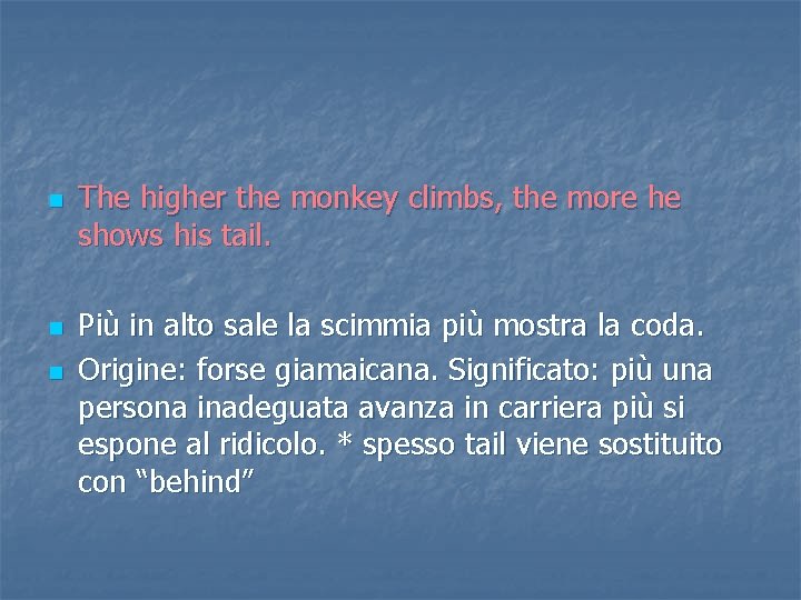 n n n The higher the monkey climbs, the more he shows his tail.