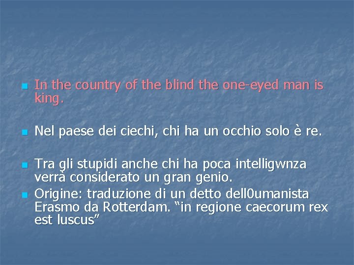 n In the country of the blind the one-eyed man is king. n Nel