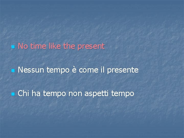 n No time like the present n Nessun tempo è come il presente n