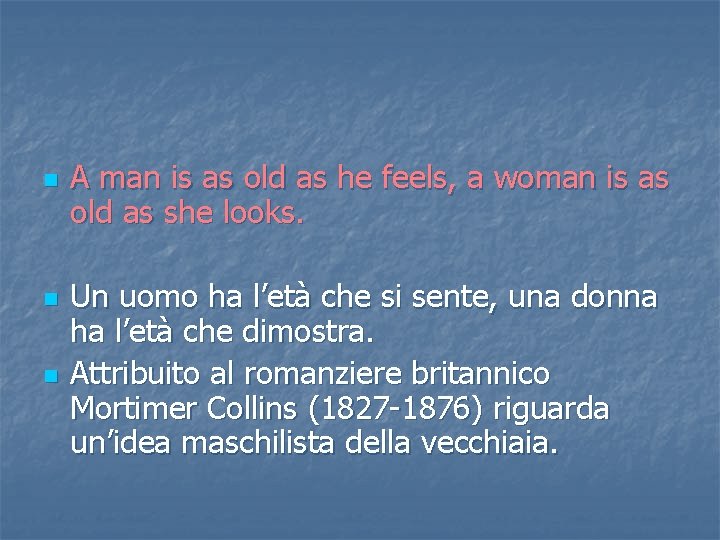 n n n A man is as old as he feels, a woman is