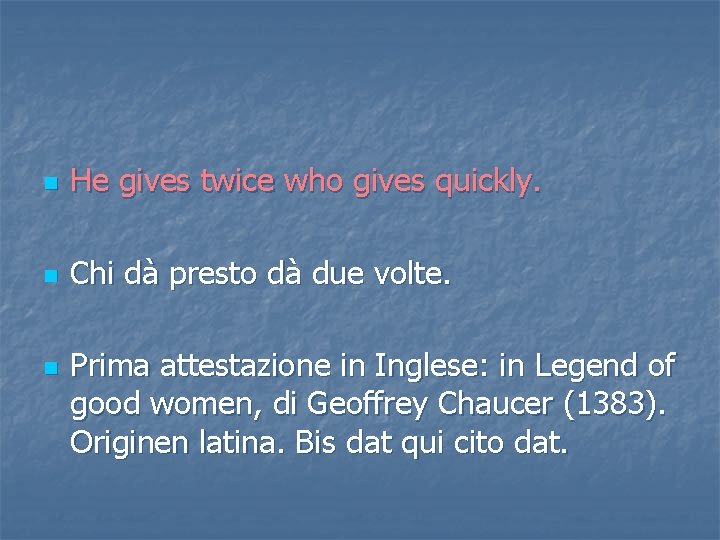 n He gives twice who gives quickly. n Chi dà presto dà due volte.